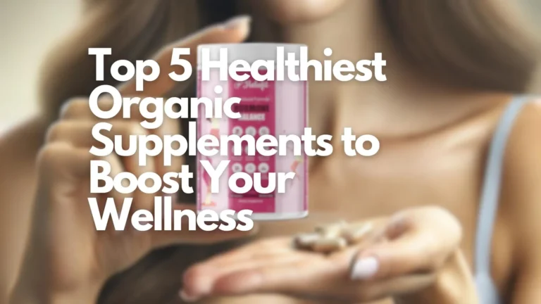 The Top Organic Health Supplements for Overall Wellness