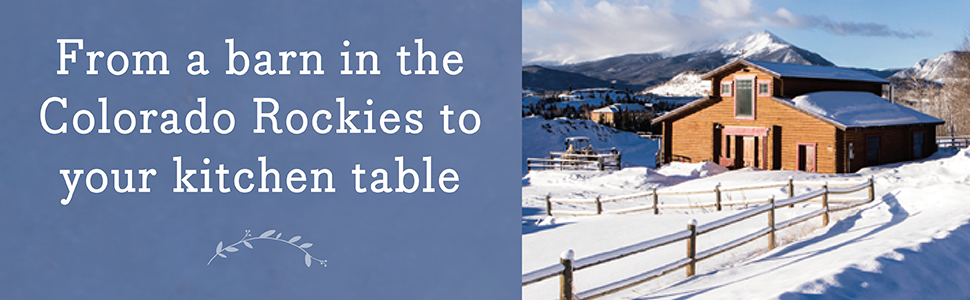From a barn in the Colorado Rockies to your kitchen table