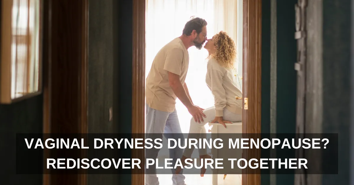 Breaking the Taboo: Addressing Vaginal Dryness During Menopause